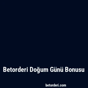 Betorderi Doğum Günü Bonusu