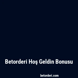 Betorderi Hoş Geldin Bonusu